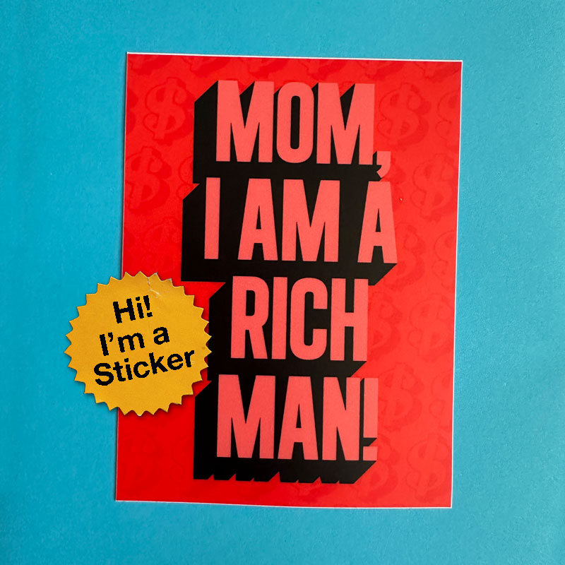 Mom, I am a rich man! Sticker